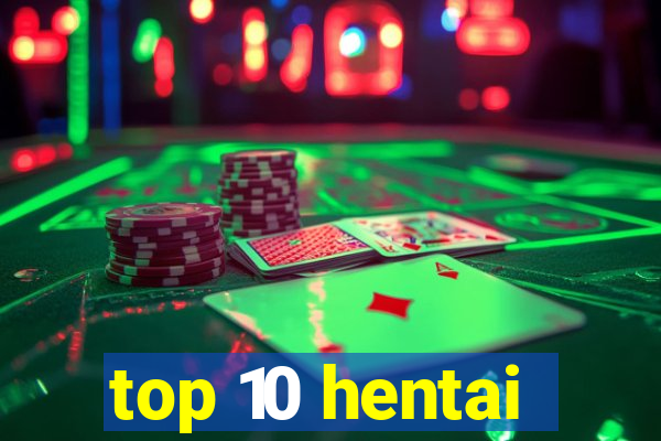 top 10 hentai